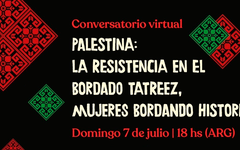 Conversatorio Virtual organizado por la Embajada de Palestina: "La Resistencia en el Bordado Tatreez y Mujeres Bordando Historia"